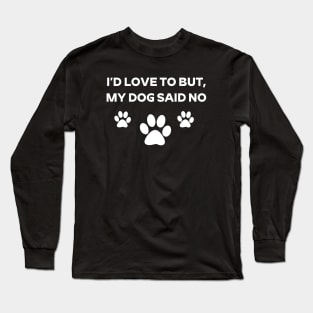 I'd Love To But My Dog Said No Dog Paw Shirt For Dog Lovers Dog Mom Dog Dad Long Sleeve T-Shirt